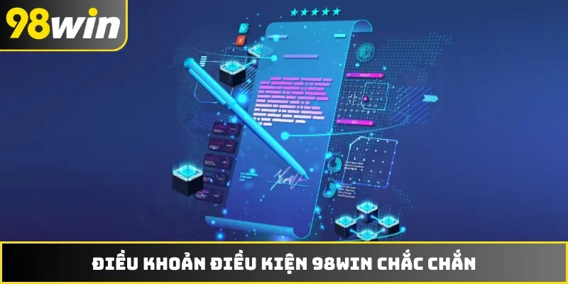 Điều khoản điều kiện 98WIN chắc chắn
