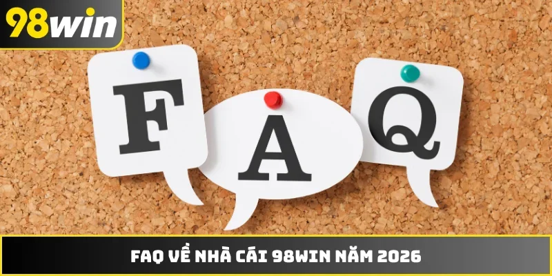 FAQ về nhà cái 98WIN năm 2026