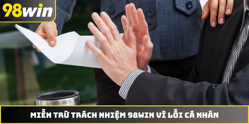 Miễn trừ trách nhiệm 98WIN vì lỗi cá nhân